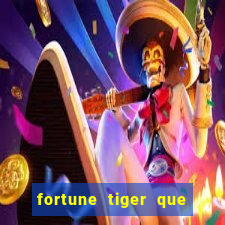 fortune tiger que mais paga